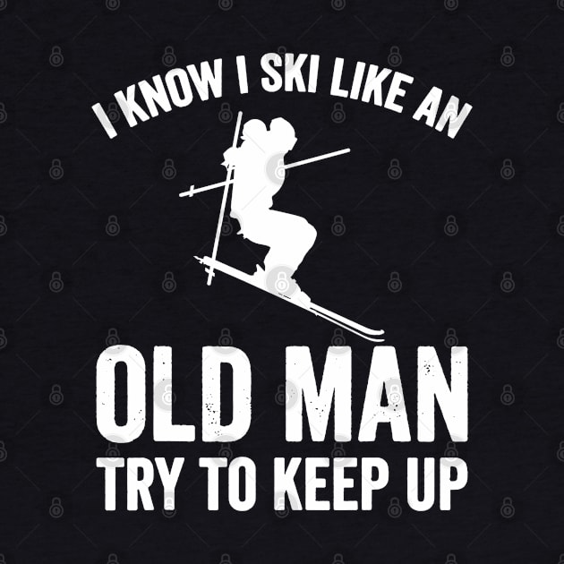 I Know I Ski Like An Old Man Try to Keep Up by luckyboystudio